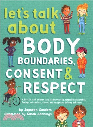 Let's Talk About Body Boundaries, Consent and Respect ― Teach Children About Body Ownership, Respect, Feelings, Choices and Recognizing Bullying Behaviors