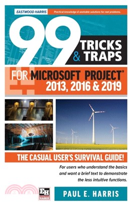 99 Tricks and Traps for Microsoft Project 2013, 2016 and 2019：The Casual User's Survival Guide