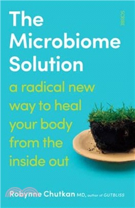 The Microbiome Solution : a radical new way to heal your body from the inside out
