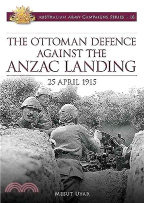 The Ottoman Defence Against the Anzac Landing ─ 25 April 1915