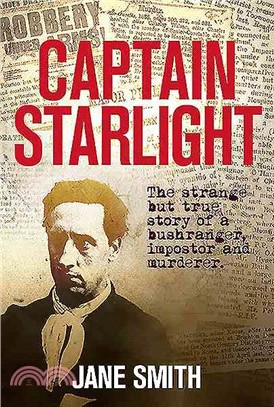 Captain Starlight ― The Strange but True Story of a Bushranger, Imposter and Murderer