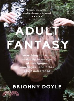 Adult Fantasy ─ Searching for True Maturity in an Age of Mortgages, Marriages, and Other Adult Milestones