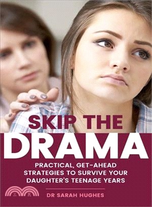 Skip the Drama ― Straightforward, Practical Strategies for Surviving Teenage Daughters