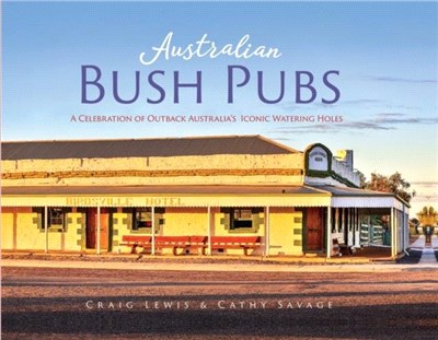Australian Bush Pubs：A Celebration of Outback Australia's Iconic Watering Holes