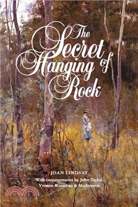 The Secret of Hanging Rock：With Commentaries by John Taylor, Yvonne Rousseau and Mudrooroo