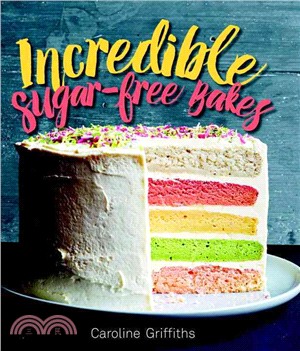 Incredible Sugar-Free Bakes ─ That Just Happen to Be Refined-Sugar Free!