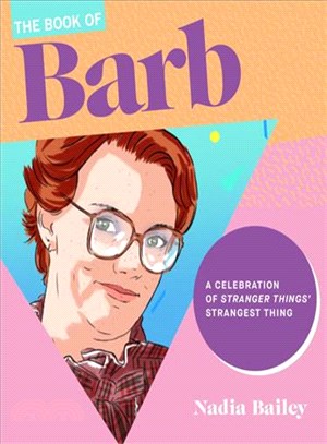 The book of Barb :a celebration of 'Stranger Things' iconic wing woman /