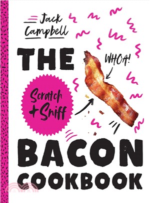 The Scratch & Sniff Bacon Cookbook ― Because You Need Even More Bacon in Your Life!