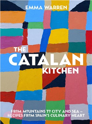 The Catalan Kitchen ― From Mountains to City and Sea--Recipes from Spain's Culinary Heart