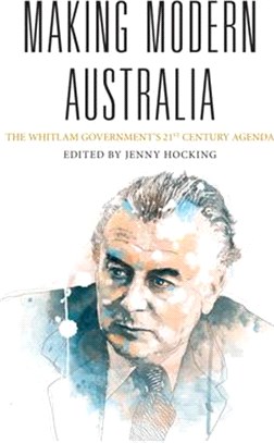 Making Modern Australia ─ The Whitlam Government's 21st Century Agenda