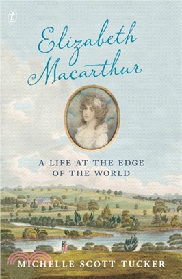 Elizabeth Macarthur：A Life at the Edge of the World