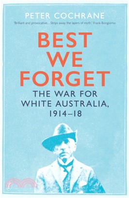 Best We Forget：The War for White Australia 1914-18