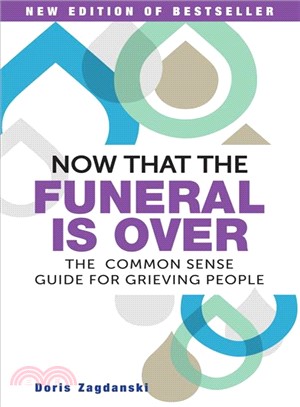 Now That the Funeral Is over ― The Common Sense Guide for Grieving People
