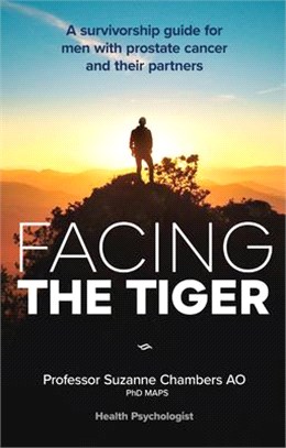 Facing the Tiger: &#65279;a Survivorship Guide for Men with Prostate Cancer and Their Partners 2nd Ed.
