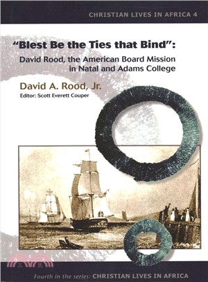 Blest Be the Ties That Bind ― David Rood, the American Board Mission in Natal and Adams College