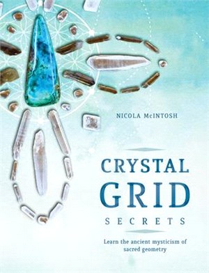 Crystal Grid Secrets ― Learn the Ancient Mysticism of Sacred Geometry