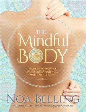 The Mindful Body ― Wake Up to How We Hold Life Experiences Within Our Body