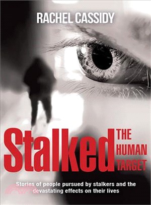 Stalked ― The Human Target: Stories of People Pursued by Stalkers and the Devastating Effects on Their Lives