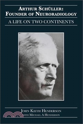 Arthur Schüller: Founder of Neuroradiology: A Life on Two Continents