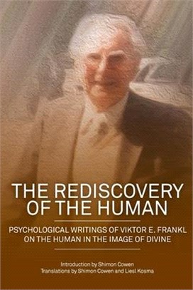 The Rediscovery of the Human: Psychological Writings of Viktor E. Frankl on the Human in the Image of the Divine