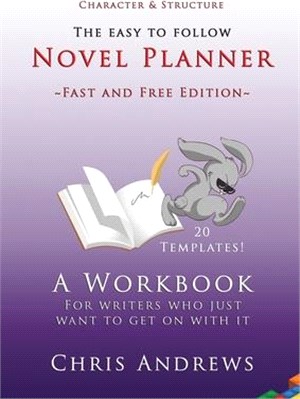 Novel Planner: A workbook for writers who just want to get on with it