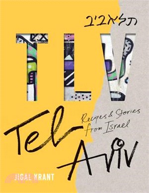 Tlv ― Tel Aviv: Recipes and Stories from Israel