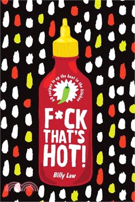 F*ck That's Hot ― A Spicy Guide to Upping the Heat in the Kitchen