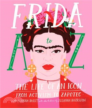 Frida A to Z ― The Life of an Icon from Activism to Zapotec