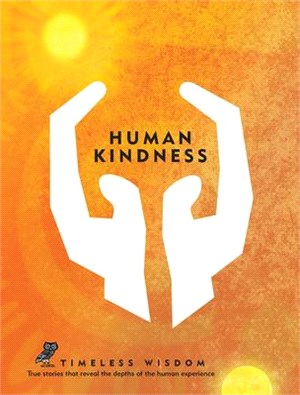 Human Kindness ― True Stories That Reveal the Depths of the Human Experience