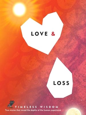 Love & Loss ― True Stories That Reveal the Depths of the Human Experience