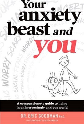 Your Anxiety Beast and You：A Compassionate Guide to Living in an Increasingly Anxious World