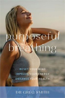 Purposeful Breathing ― Reset Your Mind - Improve Your Energy - Enhance Your Health