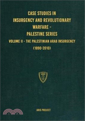Case Studies in Insurgency and Revolutionary Warfare - Palestine Series: Volume II - The Palestinian Arab Insurgency (1890-2010)