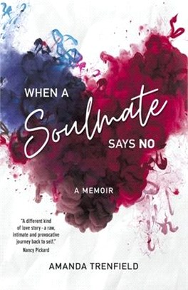 When A Soulmate Says No: A Memoir