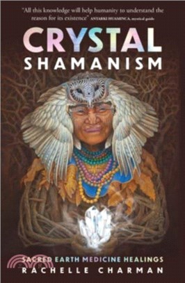 Crystal Shamanism: Sacred Earth Medicine Healings