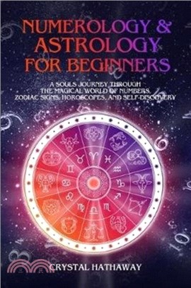 Numerology and Astrology for Beginners：A Soul's Journey Through the Magical World of Numbers, Zodiac Signs, Horoscopes and Self-Discovery