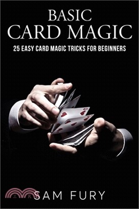 Basic Card Magic: 25 Easy Card Magic Tricks for Beginners