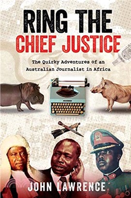 Ring the Chief Justice：The Quirky Adventures of an Australian Journalist in Africa