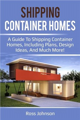 Shipping Container Homes：A guide to shipping container homes, including plans, design ideas, and much more!