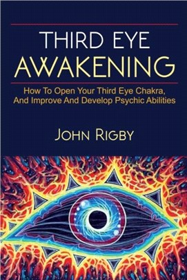 Third Eye Awakening：The third eye, techniques to open the third eye, how to enhance psychic abilities, and much more!