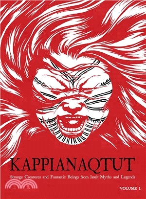 Kappianaqtut ― Strange Creatures and Fantastic Beings from Inuit Myths and Legends