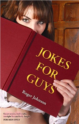 Jokes for Guys：Secret stories, half truths, outright lies and belly laughs FOR MEN ONLY