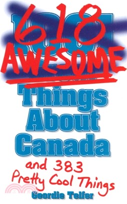 (1001) 618 Awesome Things About Canada：(and 383 Pretty Cool Things)