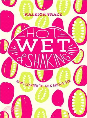 Hot, Wet, and Shaking ― How I Learned to Talk About Sex