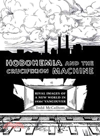 Hobohemia and the Crucifixion Machine—Rival Images of a New World in 1930s Vancouver