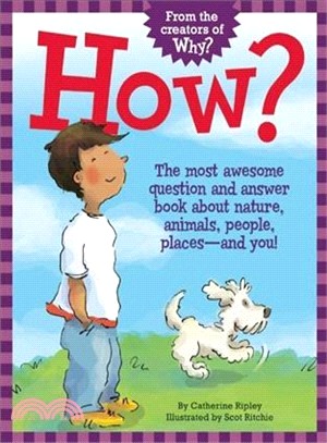 How?—The Most Awesome Question and Answer Book About Nature, Animals, People, Places - and You!
