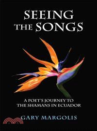 Seeing the Songs ─ A Poet's Journey to the Shamans in Ecuador