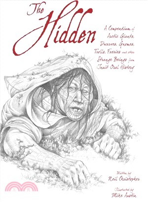 The Hidden ― A Compendium of Arctic Giants, Dwarves, Gnomes, Trolls, Faeries, and Other Strange Beings from Inuit Oral History