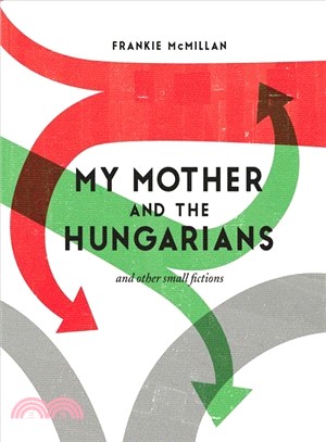 My Mother and the Hungarians ─ And Other Small Fictions