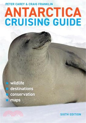 Antarctica Cruising Guide: Sixth Edition: Includes Antarctic Peninsula, Falkland Islands, South Georgia and Ross Sea